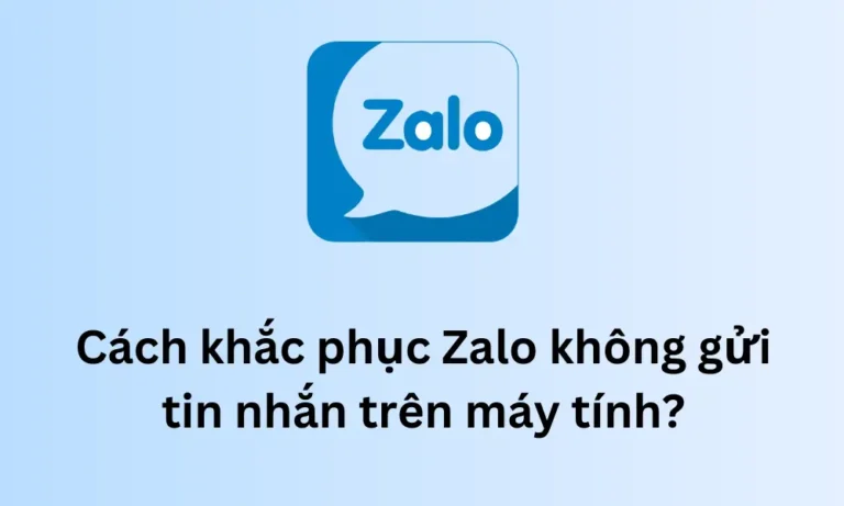 Cách khắc phục Zalo không gửi tin nhắn trên máy tính